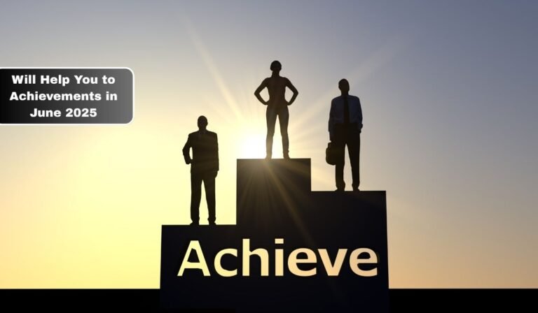Will Help You to Achievements in June 2025